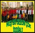 MUŞ 2017-2018'DE ÇOK İDDİALIYIM DİYOR