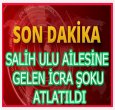 SALİH ULU AİLESİNE İCRA MÜJDESİ