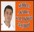 SERKAN AKARCA'YA KALP ENGELİ!