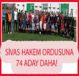 SİVAS'A 74 HAKEM DAHA KATILDI