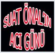 SUAT ÖNAL ANNESİNİ KAYBETTİ