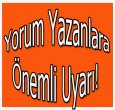 YORUM YAZANLARA ÖNEMLİ UYARI!
