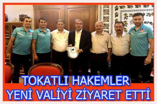 TOKATLI HAKEM CAMİASI VALİYİ ZİYARET ETTİ