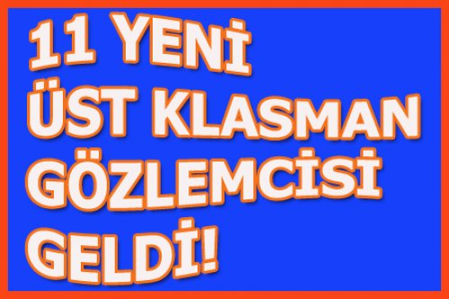 YENİ GÖZLEMCİLER GELDİ!